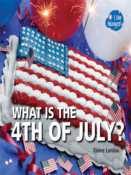 Title details for What Is the 4th of July? by Elaine Landau - Available